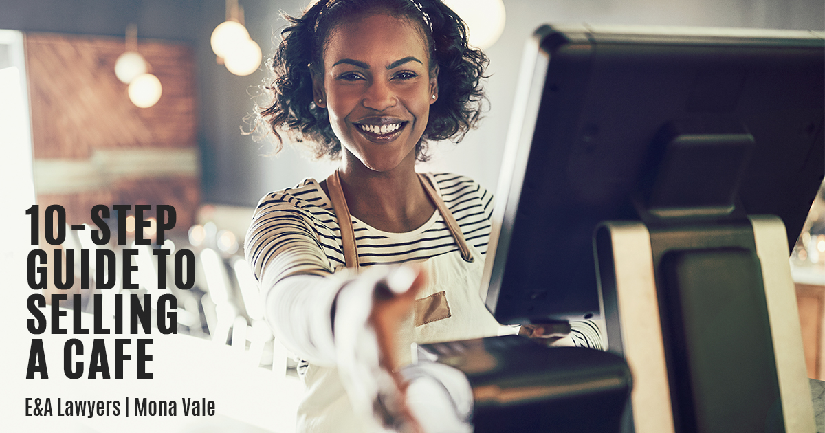 10 Things to Consider When Selling a Café E&A Lawyers